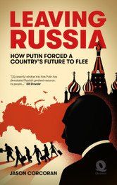 Leaving Russia: How Putin forced his country's future to flee by Jason Corcoran