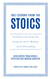 Cover image for 365 Lessons from the Stoics: Transform Your Daily Life Using the Stoics’ Wisdom and Understanding by Andrea Kirk Assaf