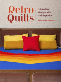 Retro Quilts: 15 Modern Designs with a Vintage Vibe by Maude Macdonald