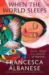 When the World Sleeps: Stories, Words and Wounds of Palestine by Francesca Albanese