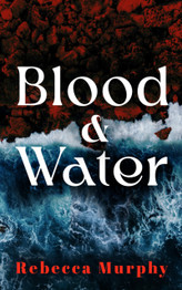 Book cover for Blood and Water by Rebecca Murphy