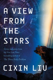 Book cover for View from the Stars: Stories and Essays by Cixin Liu