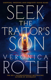 Seek The Traitor's Son by Veronica Roth
