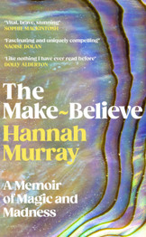 The Make-Believe: A memoir of magic and madness by Hannah Murray