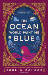 The Ocean Would Paint Me Blue by Zoulfa Katouh