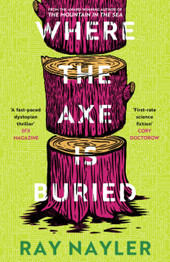 Book cover for Where the Axe is Buried by Ray Nayler