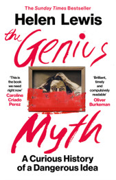 The Genius Myth: A Curious History of a Dangerous Idea by Helen Lewis