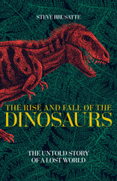Book cover for The Rise and Fall of the Dinosaurs: The Untold Story of a Lost World by Steve Brusatte