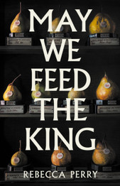Book cover for May We Feed the King by Rebecca Perry