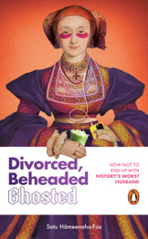 Book cover for Divorced, Beheaded, Ghosted: The ultimate guide to dating from the iconic wives of Henry VIII by Satu Hämeenaho-Fox
