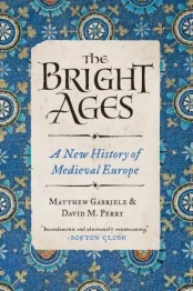 Cover for The Bright Ages: A New History of Medieval Europe by Matthew Gabriele