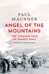 Cover for Angel of the Mountains: The Curious Life of Charly Gaul, Cycling's Forgotten Superstar by Paul Maunder (HB)