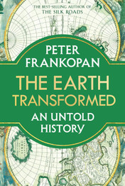 Cover for The Earth Transformed: An Untold History by Peter Frankopan (HB)