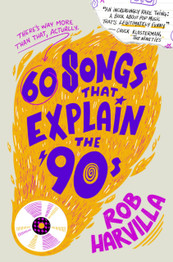 Cover image for 60 Songs That Explain the '90s by Rob Harvilla (HB)