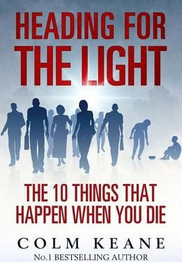 Book cover for Heading for the Light: The 10 Things That Happen When You Die by Colm Keane