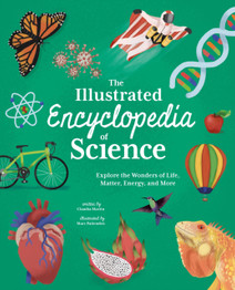 Book cover for The Illustrated Encyclopedia of Science: Explore the Wonders of Life, Matter, Energy, and More by Claudia Martin