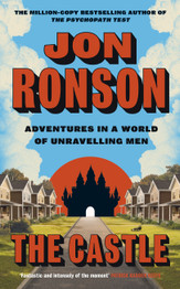 The Castle: Adventures in a World of Unravelling Men by Jon Ronson