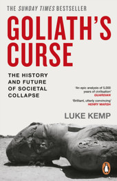 Goliath’s Curse: The History and Future of Societal Collapse by Luke Kemp