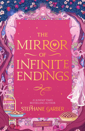 The Mirror of Infinite Endings by Stephanie Garber