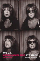 Too L.A.: Letters Never Sent (But Some Were) by Eve Babitz