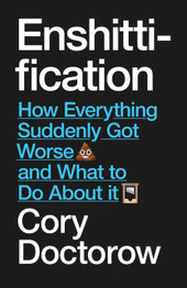 Enshittification: Why Everything Suddenly Got Worse and What To Do About It by Cory Doctorow (PB)