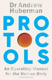Protocols: An Operating Manual for the Human Body by Andrew Huberman