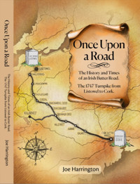 Once Upon A Road: The History and Times of an Irish Butter Road. The 1747 Turnpike from Listowel to Cork by Joe Harrington