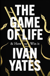 The Game of Life: And how to win it by Ivan Yates
