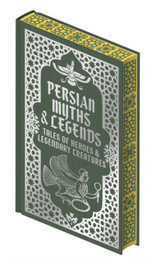 Persian Myths & Legends : Tales of Heroes and Legendary Creatures by Elizabeth D. Renninger