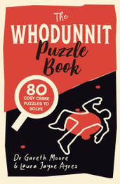 The Whodunnit Puzzle Book: 80 Cosy Crime Puzzles to Solve by Dr Gareth Moore and Laura Jayne Ayres