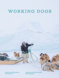 Working Dogs: Through the lens of love & duty by John Fabiano