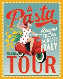 A Pasta Tour : Recipes from across Italy by Pia Gava