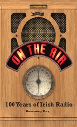 On The Air: 100 Years of Irish Radio by Rosemary Day