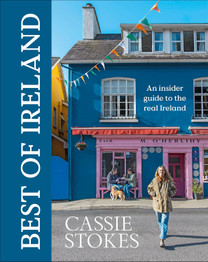 Best of Ireland : An Insider Guide to the Real Ireland by Cassie Stokes