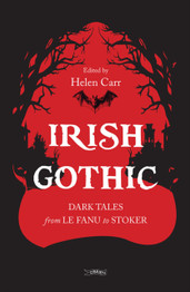 Irish Gothic: Dark Tales from Le Fanu to Stoker by Helen Carr