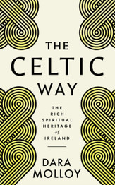 The Celtic Way: The Rich Spiritual Heritage of Ireland by Dara Molloy