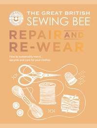 Great British Sewing Bee Repair & Rewear by The Great British Sewing Bee