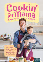 Cookin' for Mama: Recipes for Before, During and After Pregnancy for all the Family by Adrian Martin