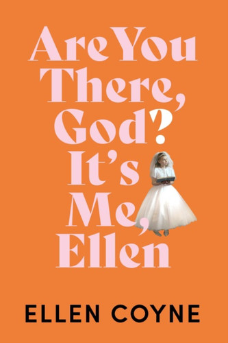 Are You There God? It's Me, Ellen by Ellen Coyne Are You There God? It's Me, Ellen by Ellen Coyne