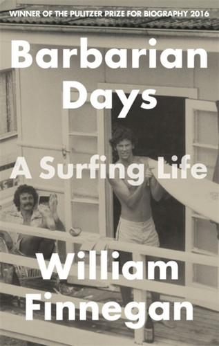 Barbarian Days: A Surfing Life by William Finnegan Barbarian Days: A Surfing Life by William Finnegan