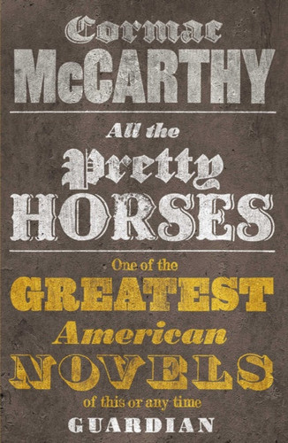 All The Pretty Horses by Cormac McCarthy All The Pretty Horses by Cormac McCarthy
