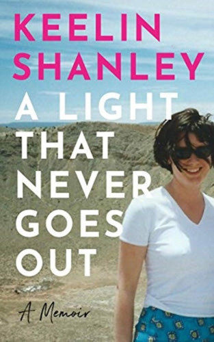 A Light that Never Goes Out by Keelin Shanley A Light that Never Goes Out by Keelin Shanley