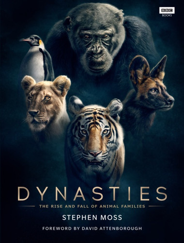 Dynasties: The Rise and Fall of Animal Families by Stephen Moss Dynasties: The Rise and Fall of Animal Families by Stephen Moss