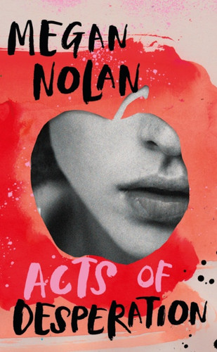 Acts of Desperation by Megan Nolan Acts of Desperation by Megan Nolan