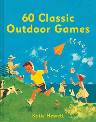 60 Classic Outdoor Games by Katie Hewett 60 Classic Outdoor Games by Katie Hewett