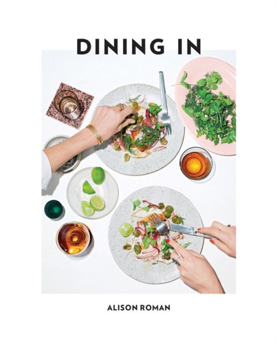 Dining In by Alison Roman Dining In by Alison Roman