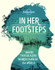 In Her Footsteps: Where Trailblazing Women Changed the World by Lonely Planet