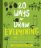 20 Ways to Draw Everything: With 135 Nature Themes from Cats and Tigers to Tulips and Trees by Lisa Congdon, Julia Kuo & Eloise Renouf