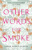 Other Words for Smoke by Sarah Marie Griffin