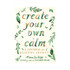 Create Your Own Calm: A Journal for Quieting Anxiety